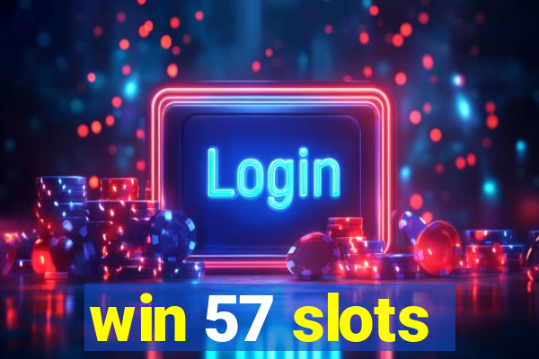 win 57 slots